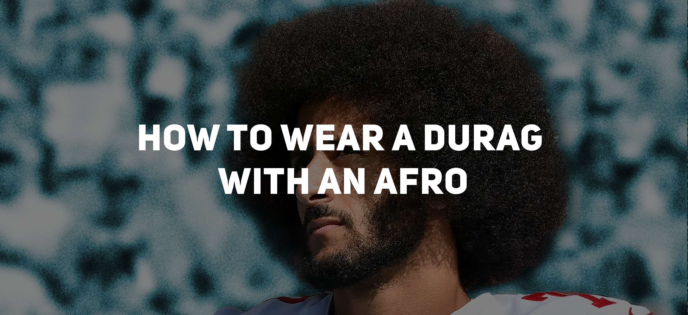 How to Wear a Durag with an Afro: Tips and Tricks