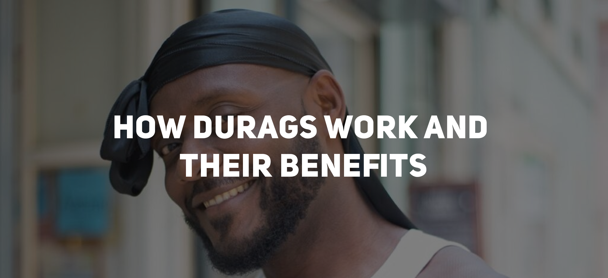How Durags Work and Their Benefits