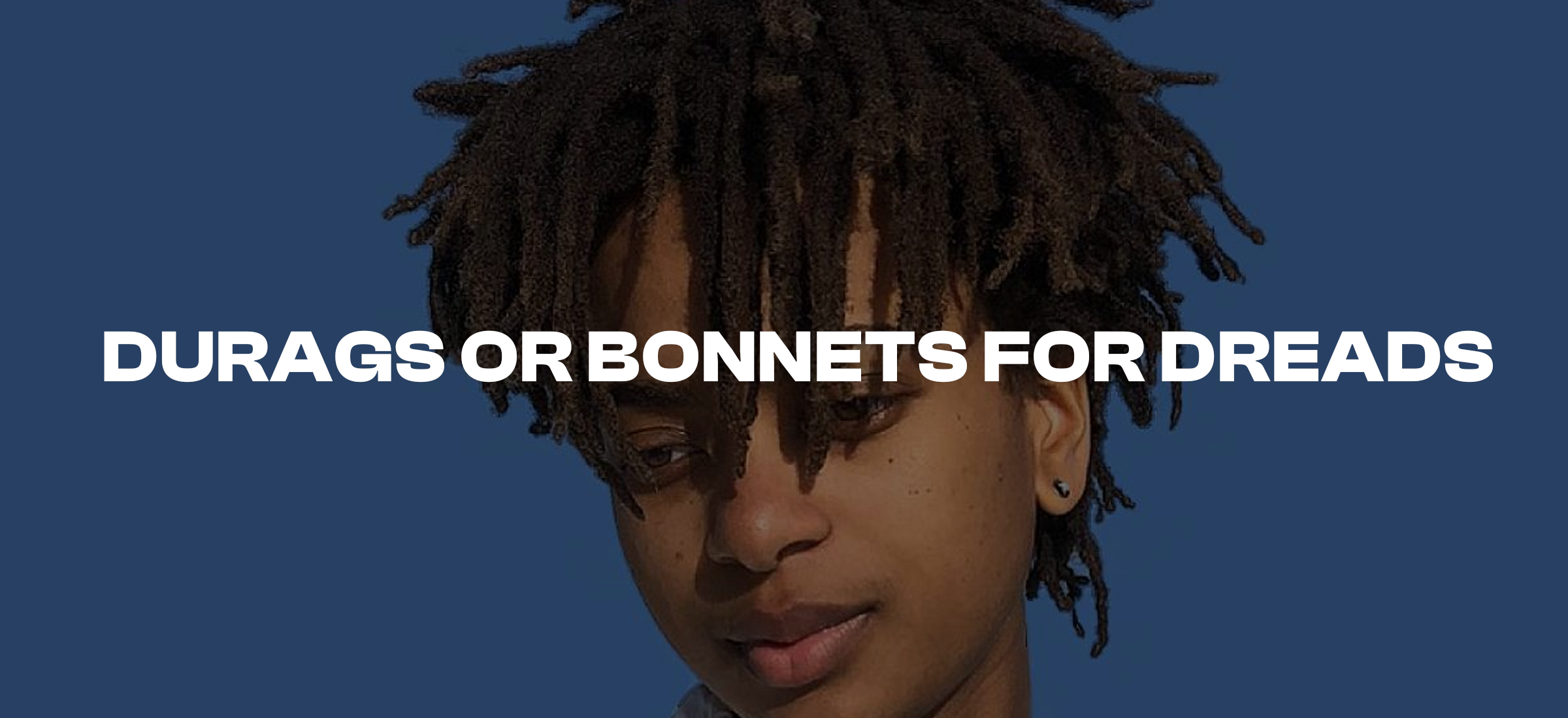 Durag or Bonnet for Dreads: Which One Is Better for Your Hair?