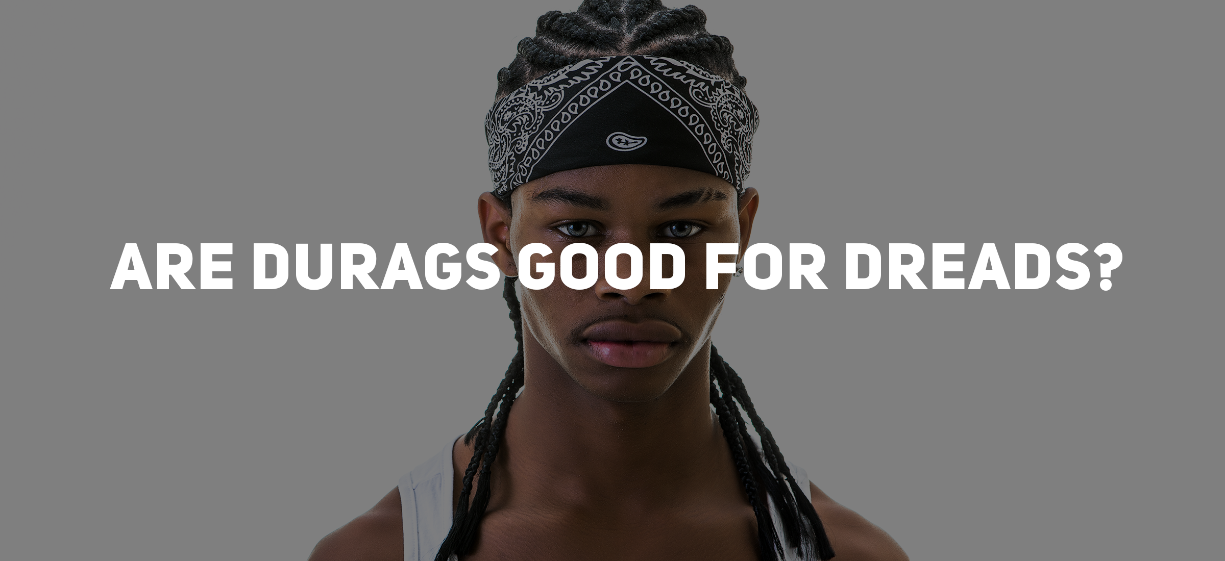 Are Durags Good for Dreads? Pros and Cons You Should Know
