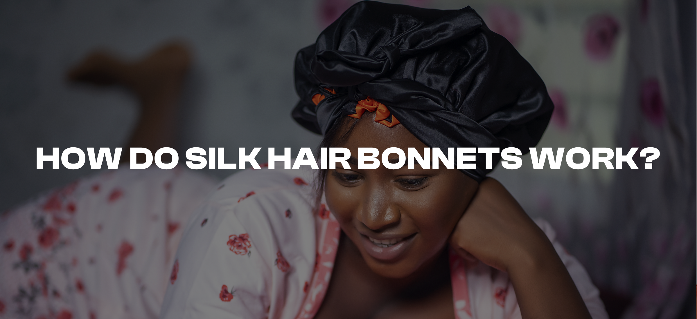 How Do Silk Hair Bonnets Work?