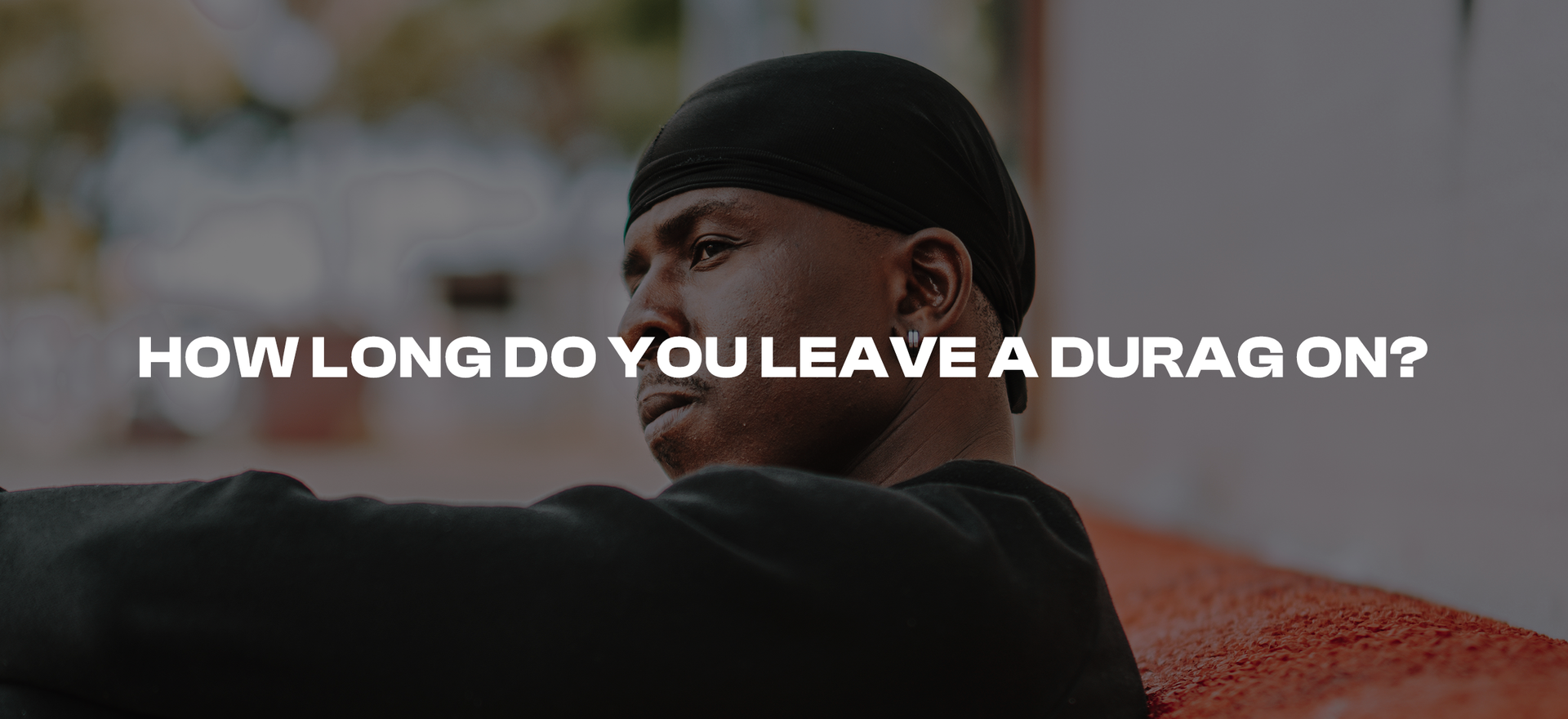 How Long Do You Leave a Durag On? A Guide to Durag Wearing Time OZ Durag