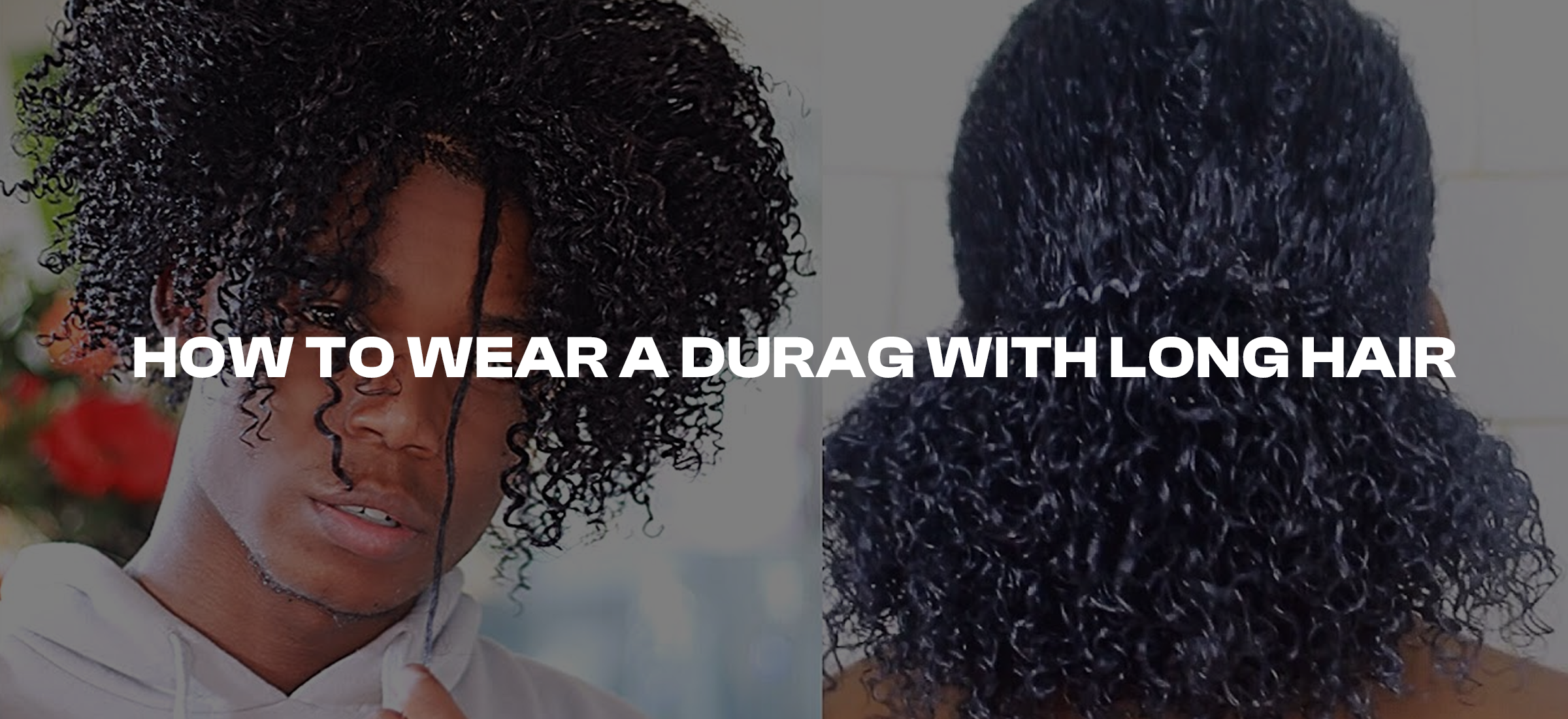 How to Wear a Durag with Long Hair: Tips and Tricks
