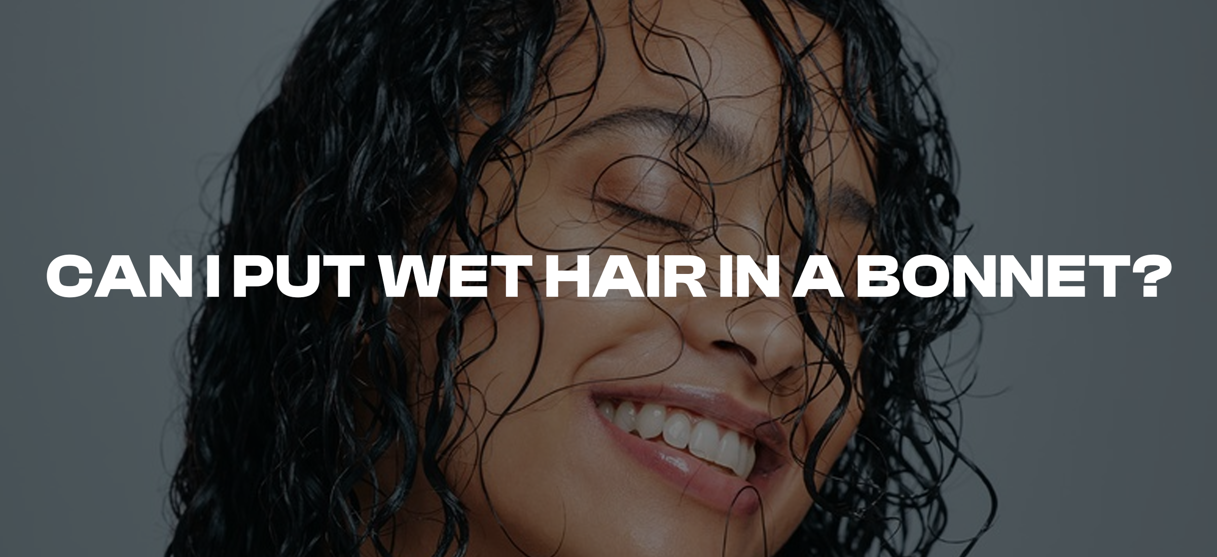 Is It Safe to Put Wet Hair in a Bonnet? Explained by Experts